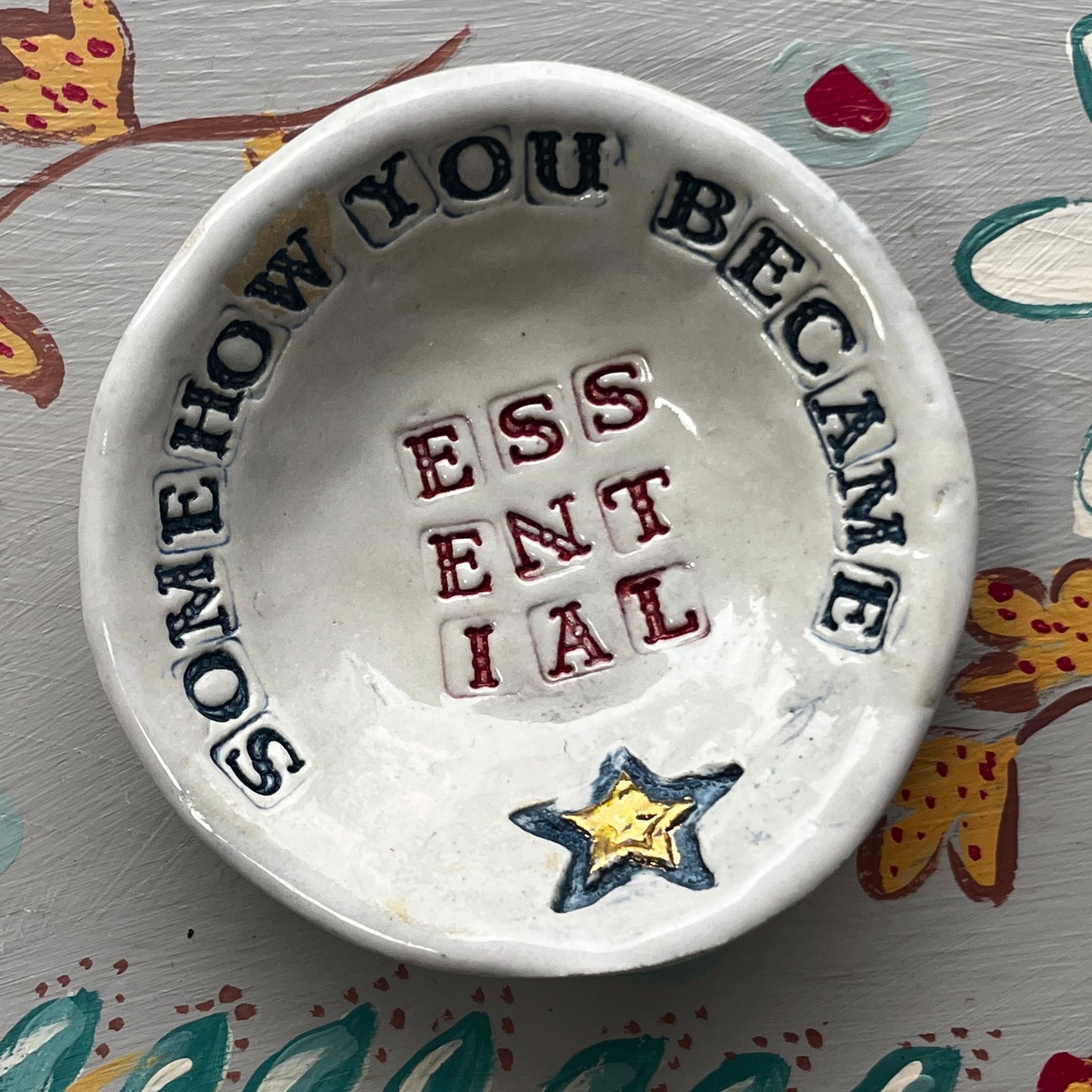 Somehow You Became Essential Small Ceramic Dish